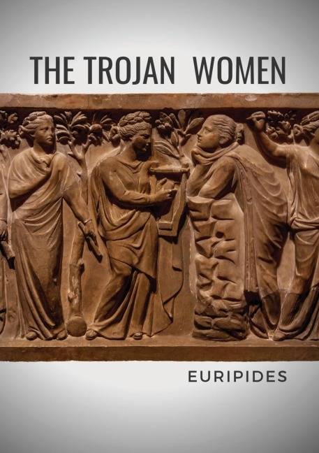 The Trojan Women - Euripides