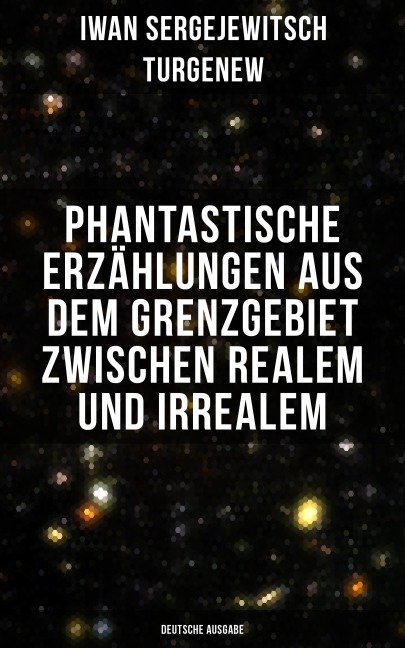 Phantastische Erzählungen aus dem Grenzgebiet zwischen Realem und Irrealem (Deutsche Ausgabe) - Iwan Sergejewitsch Turgenew