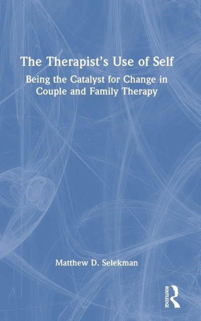The Therapist's Use of Self - Matthew D. Selekman