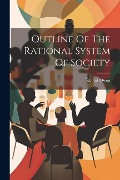Outline Of The Rational System Of Society - Robert Owen