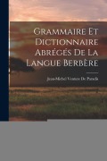 Cover-Bild zum Titel 'Grammaire Et Dictionnaire Abrégés De La Langue Berbère' von 'Jean-Michel Venture De Paradis'