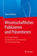 Cover-Bild zum Titel 'Wissenschaftliches Publizieren und Präsentieren' von 'Claus Ascheron'