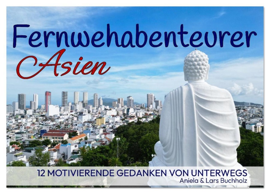 Fernwehabenteurer Asien - 12 Motivierende Gedanken von unterwegs (Wandkalender 2026 DIN A4 quer), CALVENDO Monatskalender - Aniela Lars Buchholz