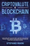 Criptovalute e blockchain. Scopri come investire in bitcoin, ethereum e altre crypto: trading, digital assets e tanto altro. Manuale guida per principianti con teoria e pratica - Stefano Maini