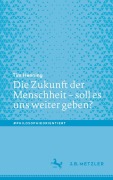 Cover-Bild zum Titel 'Die Zukunft der Menschheit - soll es uns weiter geben?' von 'Tim Henning'