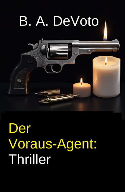 Der Voraus-Agent: Thriller - B. A. DeVoto