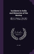 Cover-Bild zum Titel 'Incidents in India and Memories of the Mutiny: With Some Records of Alexander's Horse and the 1st Bengal Cavalry' von 'F. W. Pitt'