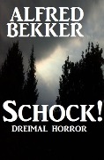 Schock! Dreimal Horror - Alfred Bekker