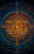 Mastering Your Potential: A Journey of Self-Mastery - Jhon Doe