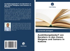 Cover-Bild zum Titel 'Ausbildungsbedarf von Beratern in den Zonen Maigana und Samaru in Kaduna' von 'Zachariah Jamagani'