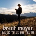 Music Tells The Truth - Brent Moyer