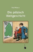 Die pälzisch Weltgeschicht - Paul Münch