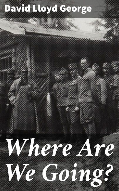 Where Are We Going? - David Lloyd George