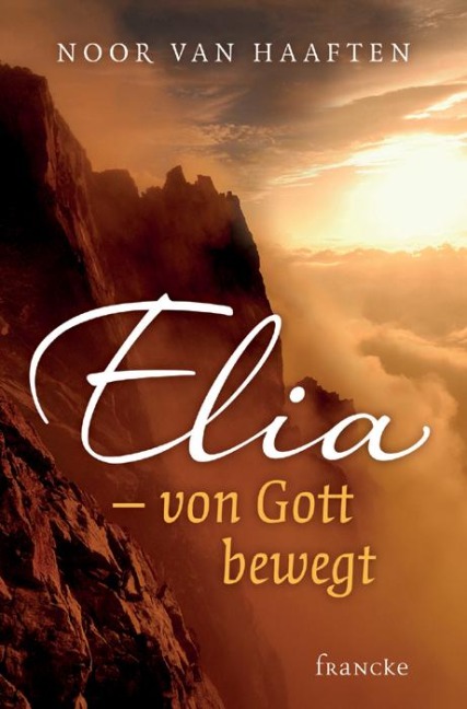 Elia - von Gott bewegt - Noor van Haaften