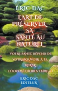 Cover-Bild zum Titel 'L'art de préserver sa santé au naturel' von 'Eric Dac'