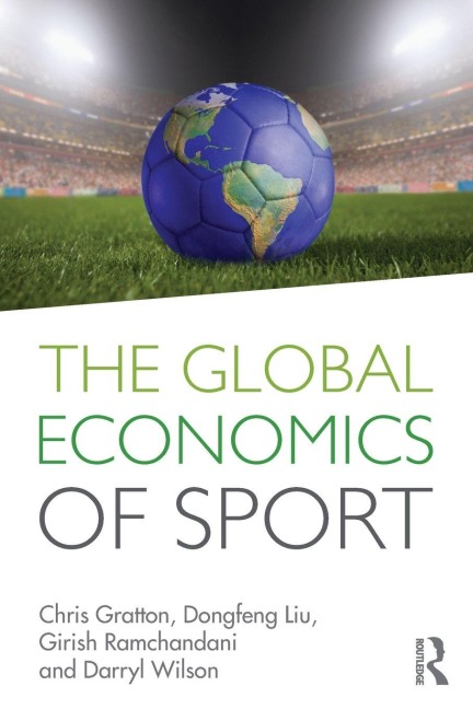 The Global Economics of Sport - Chris Gratton, Dongfeng Liu, Girish Ramchandani