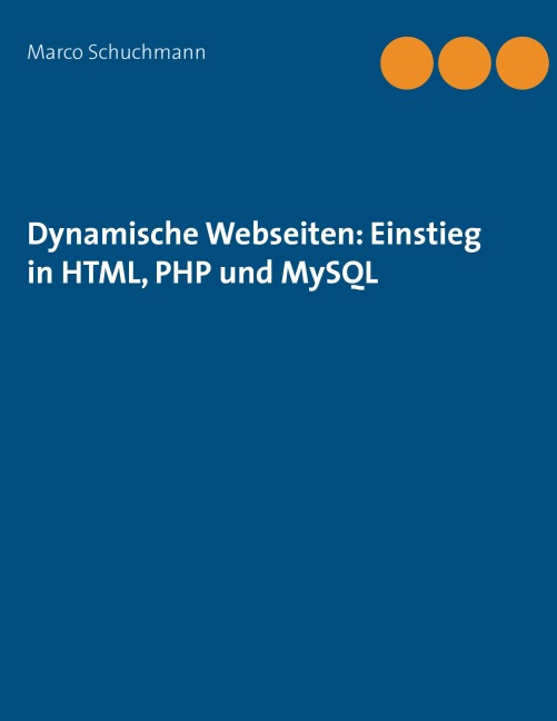 Dynamische Webseiten: Einstieg in HTML, PHP und MySQL - Marco Schuchmann