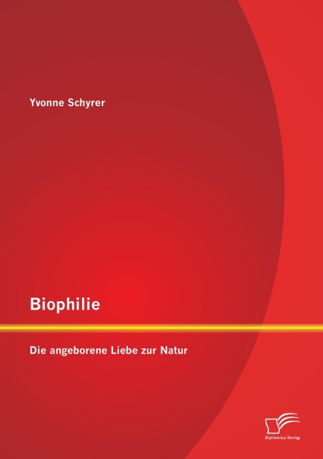 Biophilie: Die angeborene Liebe zur Natur - Yvonne Schyrer