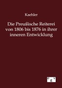 Cover-Bild zum Titel 'Die Preußische Reiterei von 1806 bis 1876 in ihrer inneren Entwicklung' von 'Kaehler'