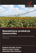 Cover-Bild zum Titel 'Nawadniana produkcja s¿onecznika' von 'Rogério Ricalde Torres, Marcia Xavier Peiter, Adroaldo Dias Robaina'