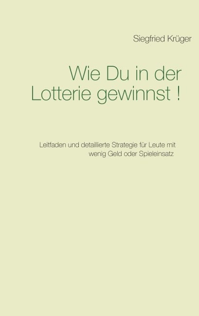 Wie Du in der Lotterie gewinnst! - Siegfried Krüger