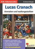 Lucas Cranach ... anmalen und weitergestalten - Eckhard Berger