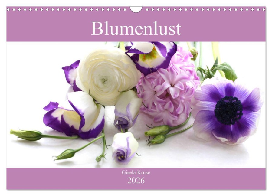 Blumenlust (Wandkalender 2026 DIN A3 quer), CALVENDO Monatskalender - Gisela Kruse