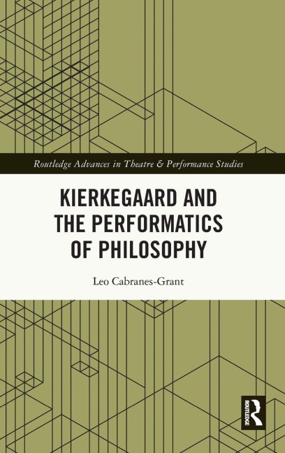 Kierkegaard and the Performatics of Philosophy - Leo Cabranes-Grant