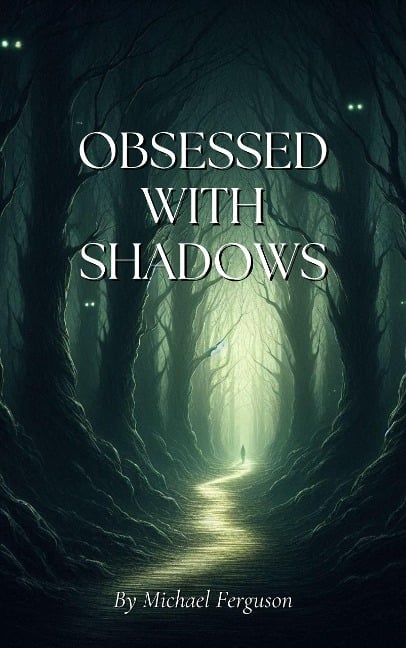 Obsessed With Shadows - Michael Ferguson