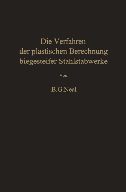 Die Verfahren der plastischen Berechnung biegesteifer Stahlstabwerke - B. G. Neal