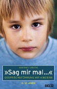 Cover-Bild zum Titel '»Sag mir mal ...« Gesprächsführung mit Kindern (4 - 12 Jahre)' von 'Martine F. Delfos'