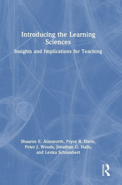 Introducing the Learning Sciences - Shaaron E Ainsworth, Peter J Woods, Pryce R Davis