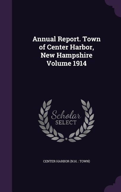 Annual Report. Town of Center Harbor, New Hampshire Volume 1914 - 