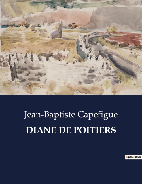 DIANE DE POITIERS - Jean-Baptiste Capefigue