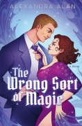 Cover-Bild zum Titel 'The Wrong Sort of Magic' von 'Alexandra Alan'