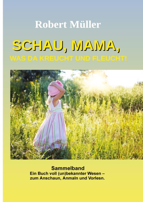 Schau Mama, was da kreucht und fleucht - Robert Müller