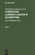 Christian Ludwig Liscow: Christian Ludwig Liscov's Schriften. Teil 2 - Christian Ludwig Liscow
