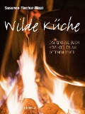 Cover-Bild zum Titel 'Wilde Küche' von 'Susanne Fischer-Rizzi'