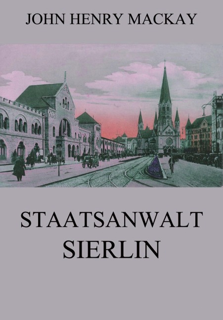 Staatsanwalt Sierlin - John Henry Mackay