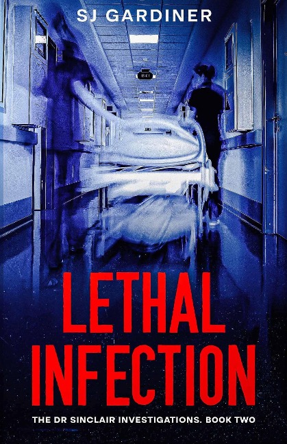 Lethal Infection (The Dr Sinclair Investigations, #2) - Sj Gardiner