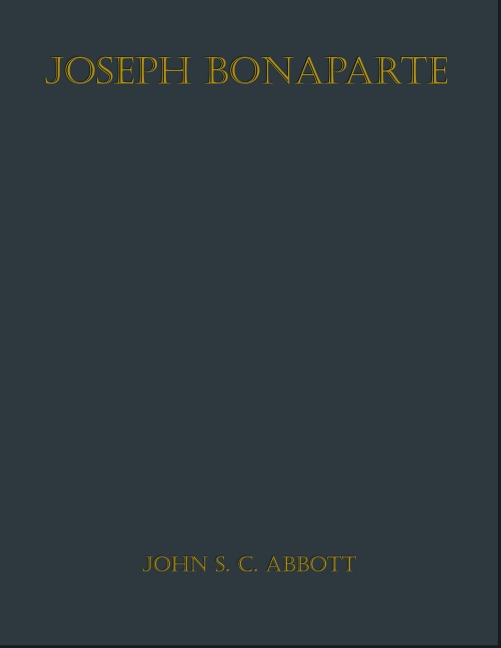 Joseph Bonaparte - John S. C. Abbott