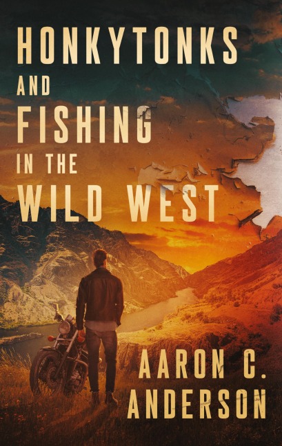 Honkytonks and Fishing in the Wild West - Aaron C Anderson