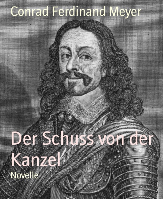 Der Schuss von der Kanzel - Conrad Ferdinand Meyer