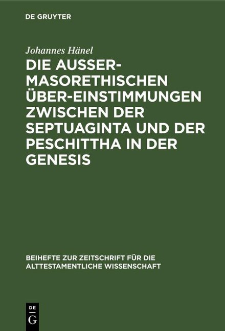 Die außermasorethischen Übereinstimmungen zwischen der Septuaginta und der Peschittha in der Genesis - Johannes Hänel