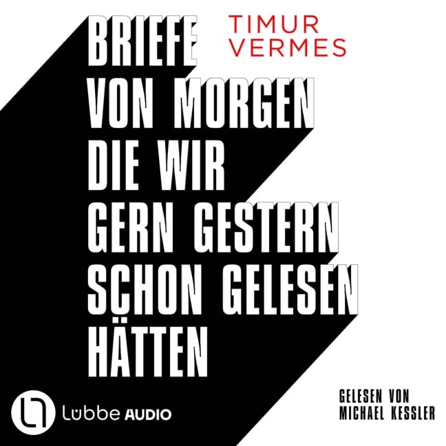 Briefe von morgen, die wir gern gestern schon gelesen hätten - Timur Vermes