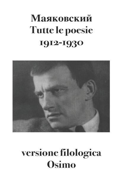 Tutte le poesie (1912-1930): versione filologica - Vladimir Majakovskij