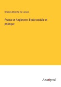 Cover-Bild zum Titel 'France et Angleterre; Étude sociale et politique' von 'Charles Menche De Loisne'
