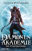 Cover-Bild zum Titel 'Die Dämonenakademie - Die Prophezeiung' von 'Taran Matharu'