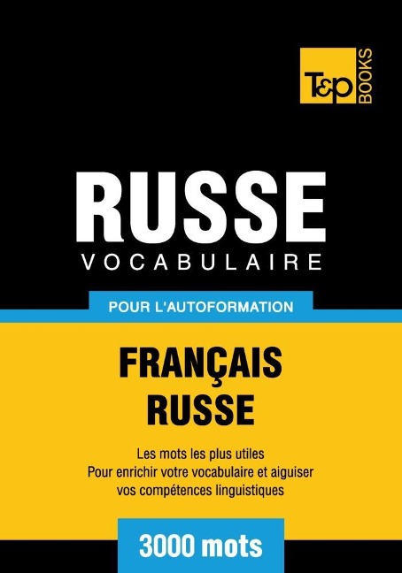 Vocabulaire Français-Russe pour l'autoformation - 3000 mots - Andrey Taranov