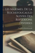 Cover-Bild zum Titel 'Les Maximes, De La Rochefoucauld Suivies Des Reflexions Diverses' von 'François La Rochefoucauld'